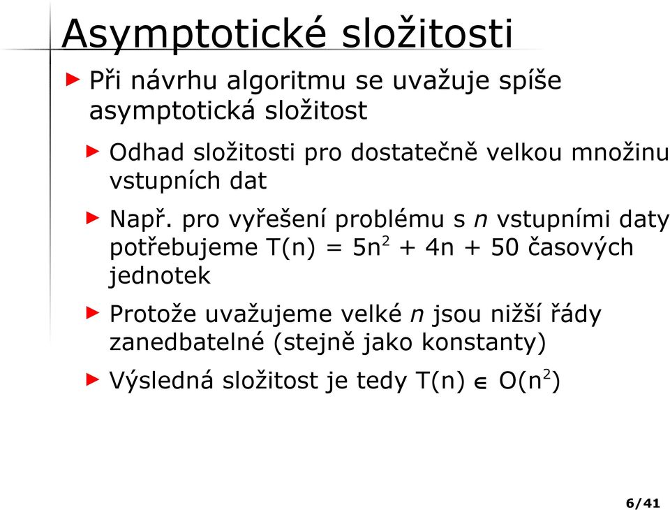 pro vyřešení problému s n vstupními daty potřebujeme T(n) = 5n 2 + 4n + 50 časových