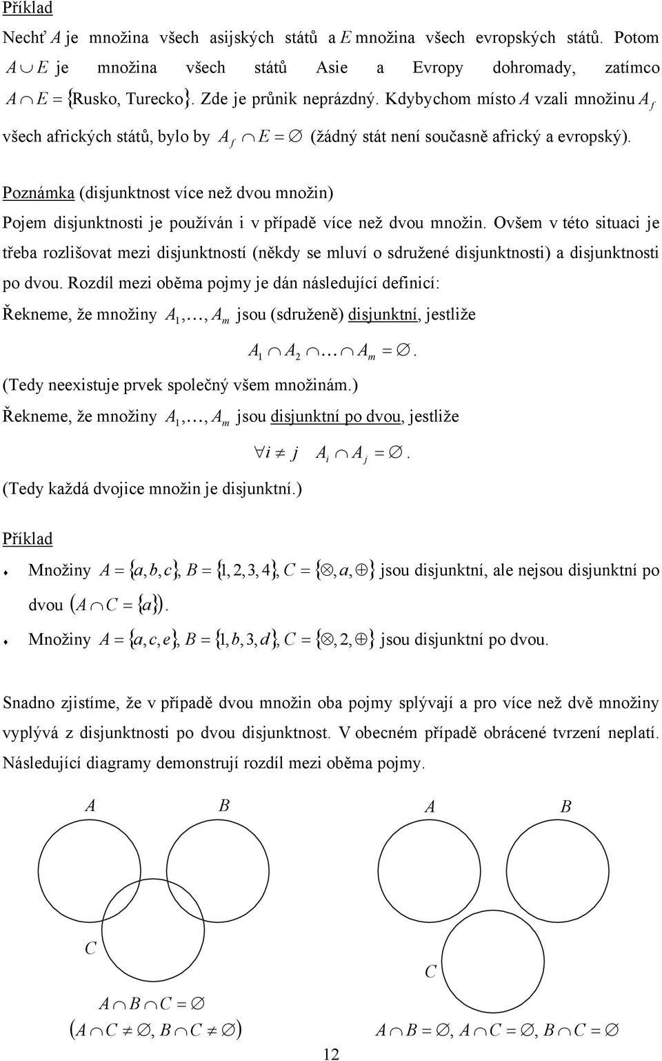 Poznámka (disjunktnost více než dvou množin) Pojem disjunktnosti je používán i v případě více než dvou množin.