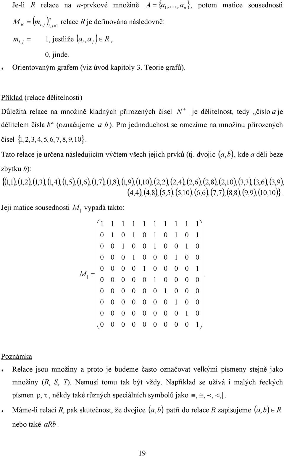 + N je dělitelnost, tedy číslo a je a b ). Pro jednoduchost se omezíme na množinu přirozených Tato relace je určena následujícím výčtem všech jejich prvků (tj.