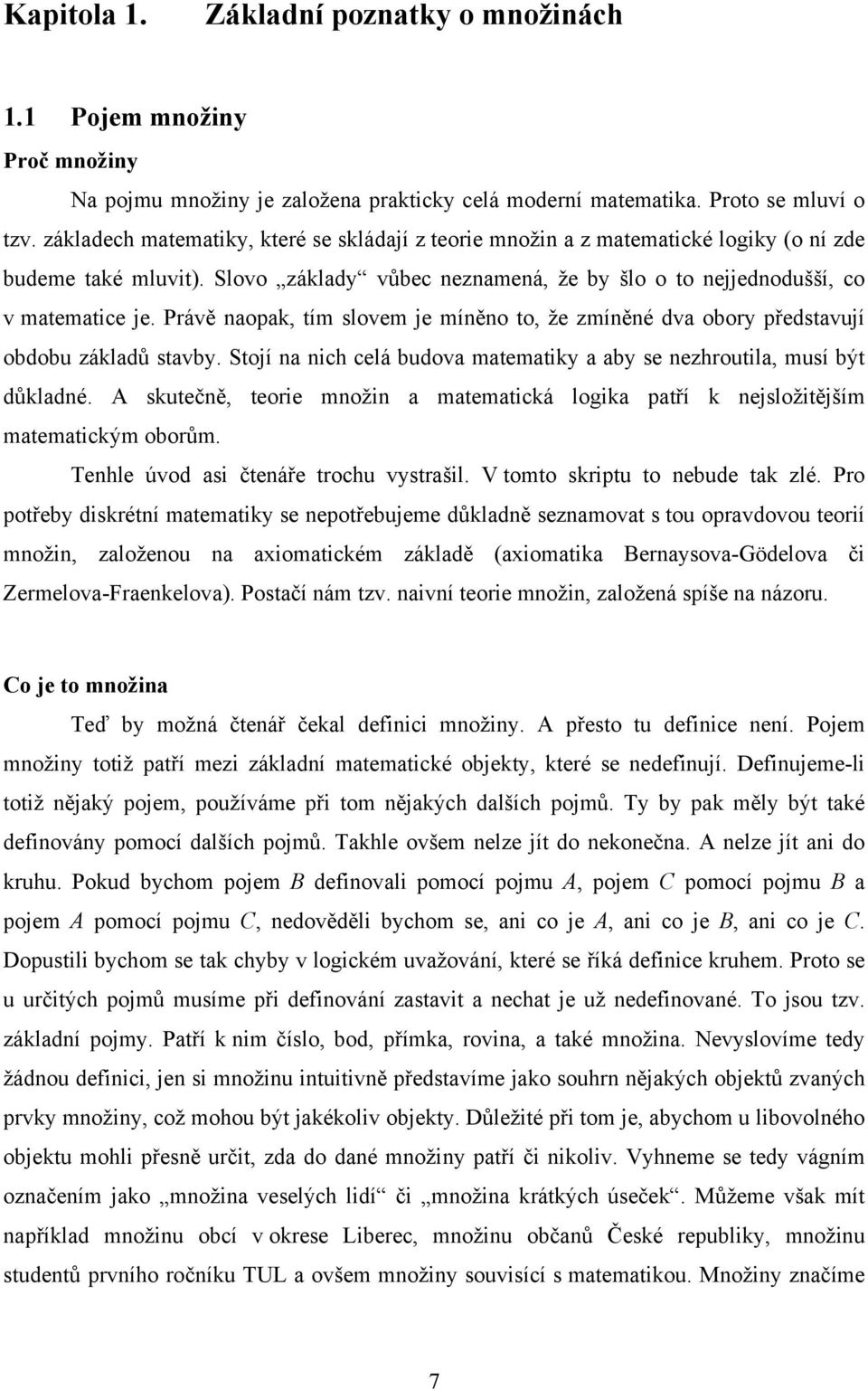 Právě naopak, tím slovem je míněno to, že zmíněné dva obory představují obdobu základů stavby. Stojí na nich celá budova matematiky a aby se nezhroutila, musí být důkladné.