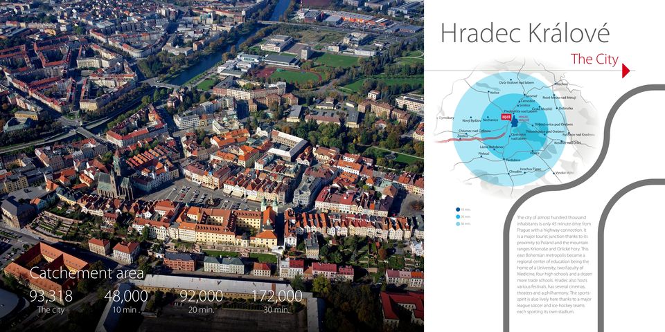 Holice Kutná Hora Hrochuv Týnec Chrudim Vysoké Mýto Čáslav Litomyšl Catchement area 93,318 The city 48,000 10 min. 92,000 20 min. 172,000 30 min.