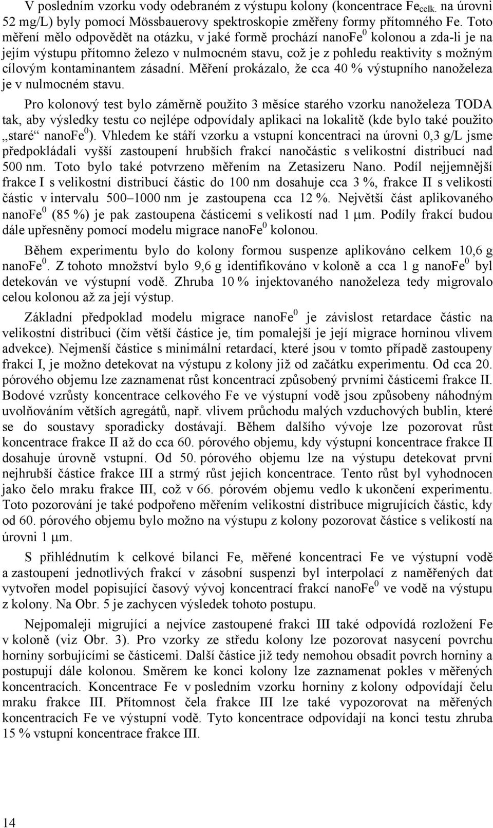 zásadní. Měření prokázalo, že cca 4 % výstupního nanoželeza je v nulmocném stavu.