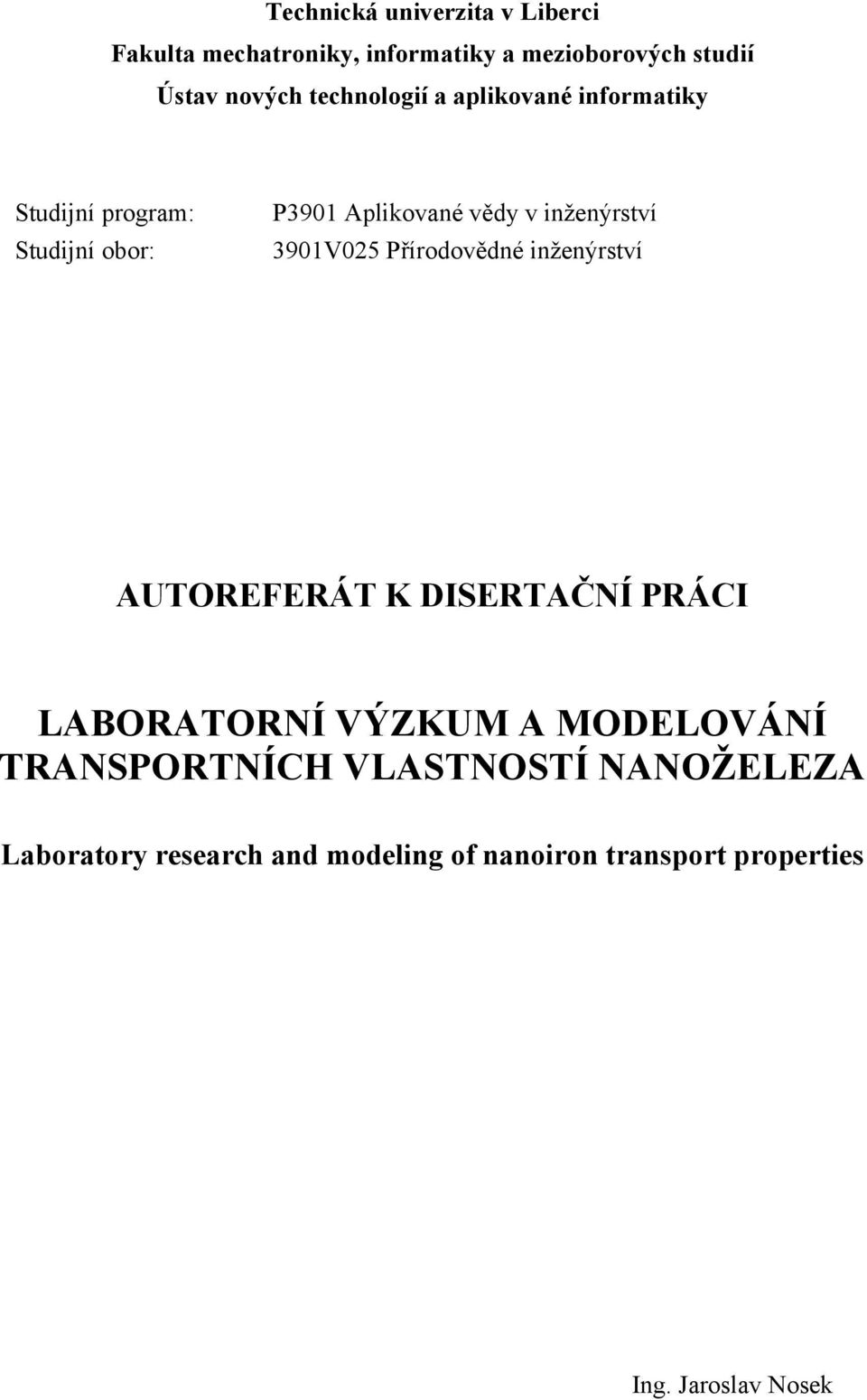 391V25 Přírodovědné inženýrství AUTOREFERÁT K DISERTAČNÍ PRÁCI LABORATORNÍ VÝZKUM A MODELOVÁNÍ