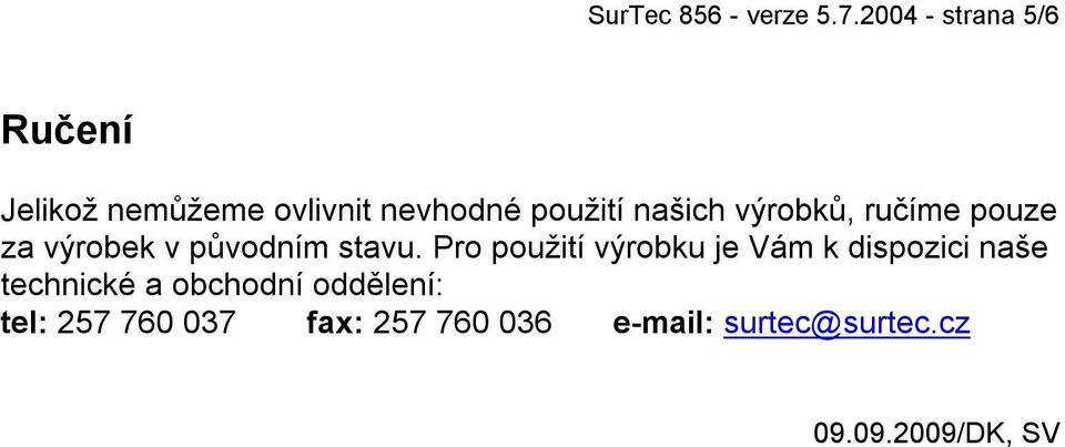 výrobků, ručíme pouze za výrobek v původním stavu.