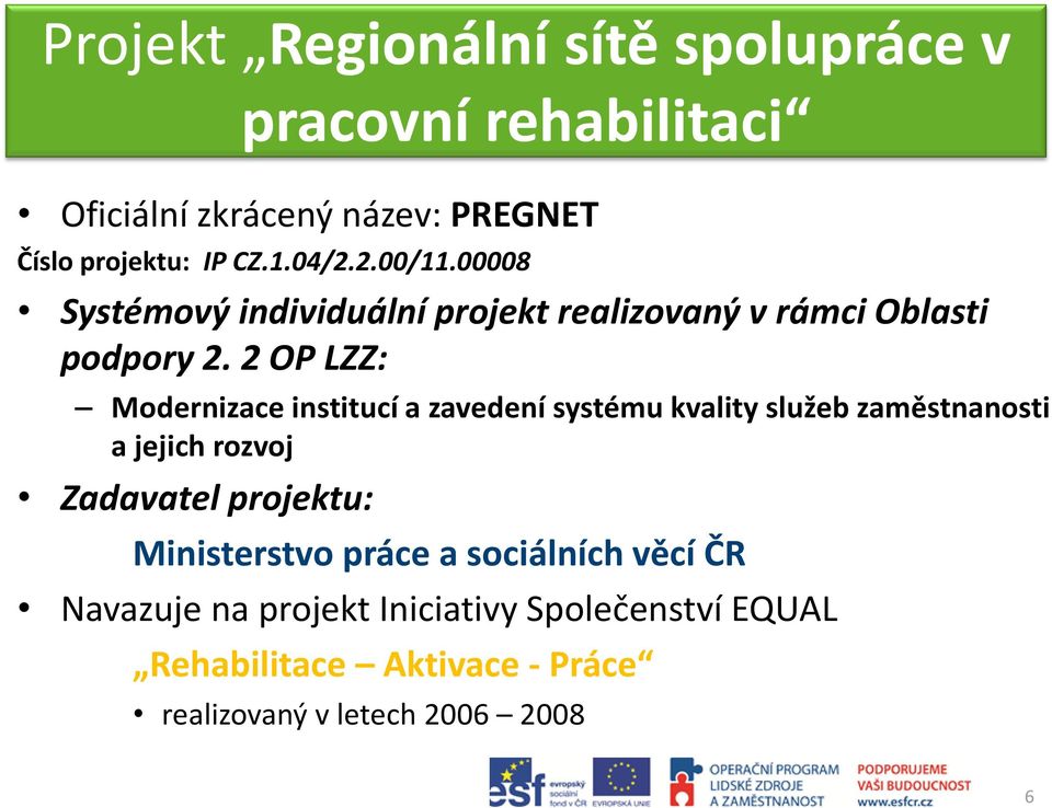 2 OP LZZ: Modernizace institucí a zavedení systému kvality služeb zaměstnanosti a jejich rozvoj Zadavatel projektu: