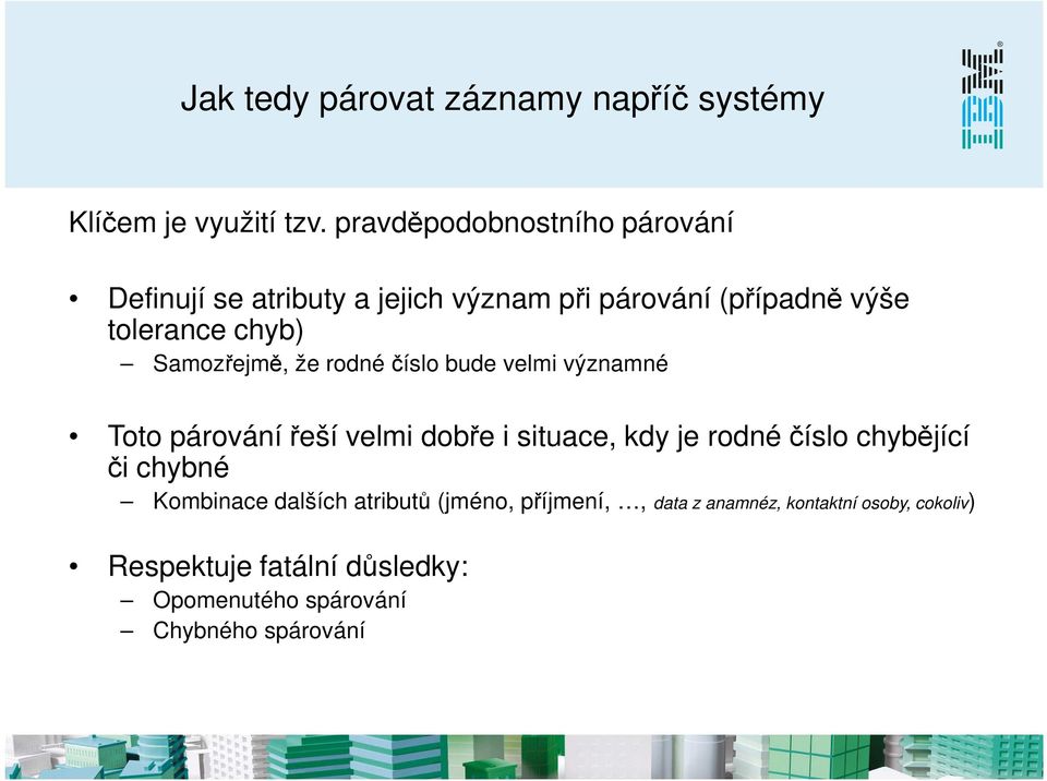 Samozřejmě, že rodné číslo bude velmi významné Toto párování řeší velmi dobře i situace, kdy je rodné číslo