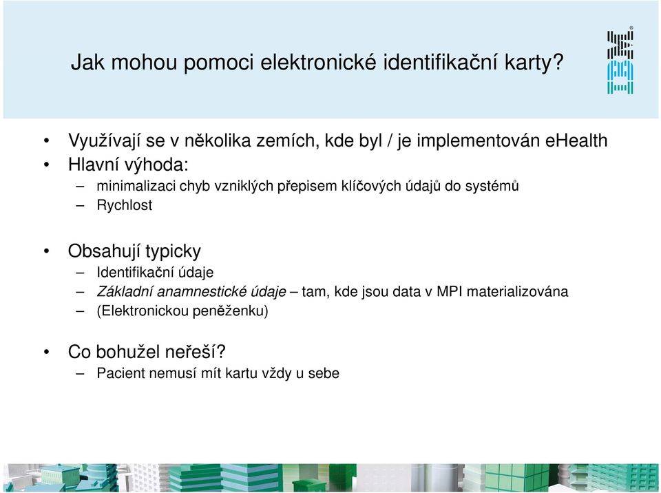 chyb vzniklých přepisem klíčových údajů do systémů Rychlost Obsahují typicky Identifikační údaje