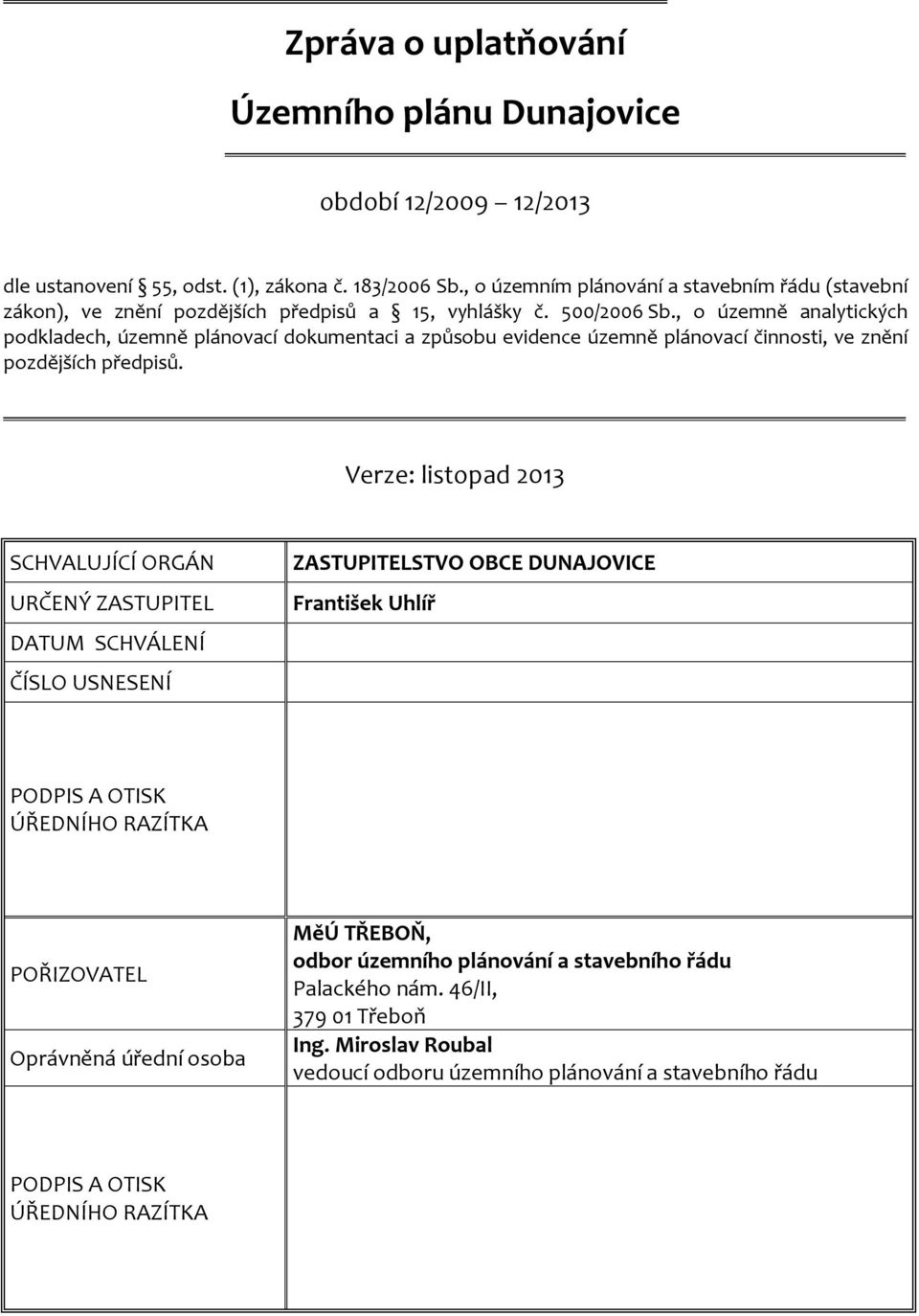 , o územně analytických podkladech, územně plánovací dokumentaci a způsobu evidence územně plánovací činnosti, ve znění pozdějších předpisů.