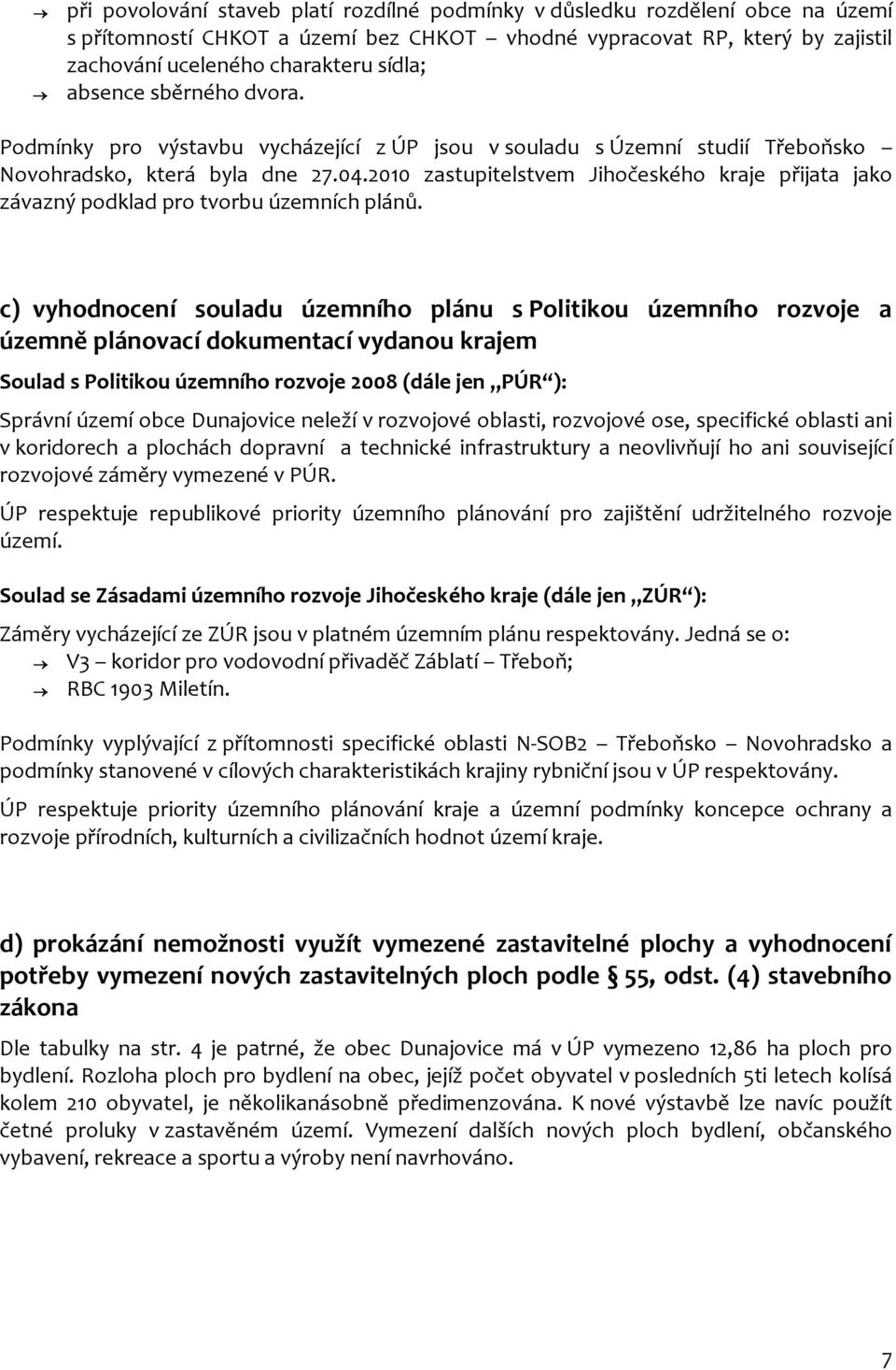 2010 zastupitelstvem Jihočeského kraje přijata jako závazný podklad pro tvorbu územních plánů.