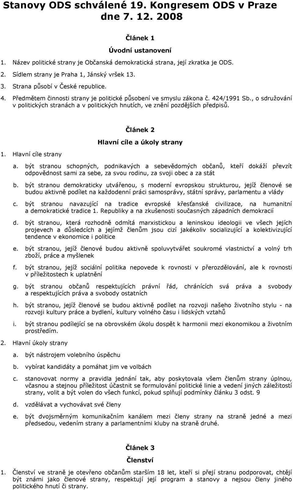 , o sdružování v politických stranách a v politických hnutích, ve znění pozdějších předpisů. 1. Hlavní cíle strany Článek 2 Hlavní cíle a úkoly strany a.