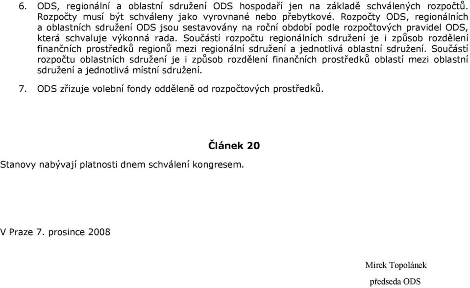 Součástí rozpočtu regionálních sdružení je i způsob rozdělení finančních prostředků regionů mezi regionální sdružení a jednotlivá oblastní sdružení.