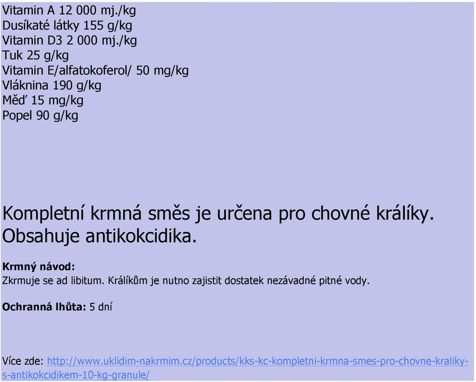 je určena pro chovné králíky. Obsahuje antikokcidika. Zkrmuje se ad libitum.