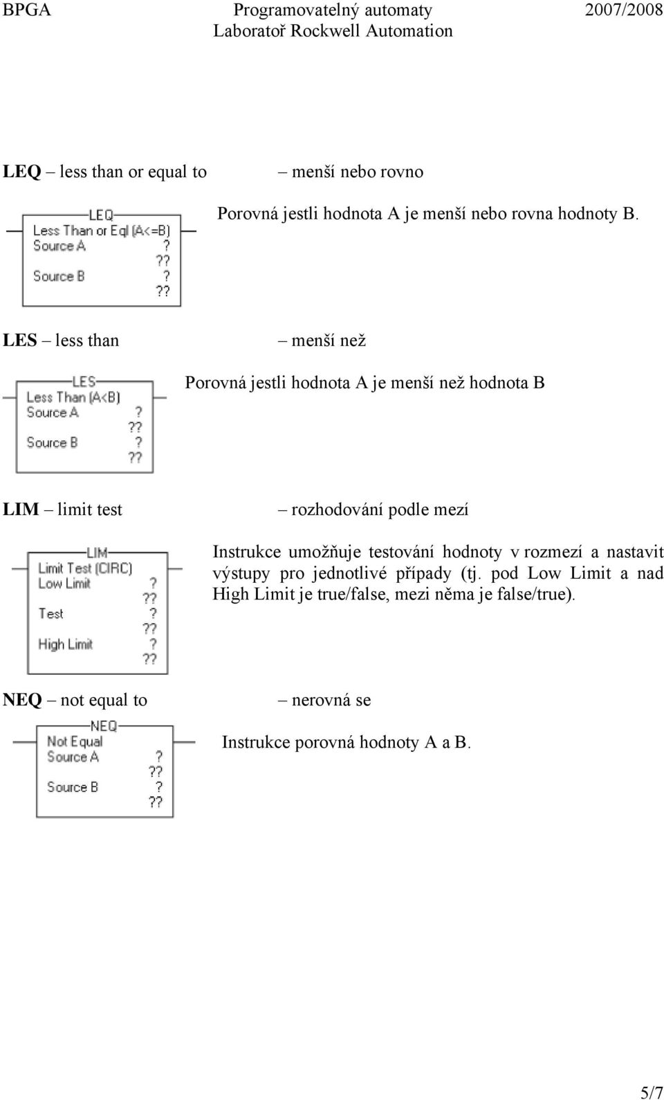 Instrukce umožňuje testování hodnoty v rozmezí a nastavit výstupy pro jednotlivé případy (tj.