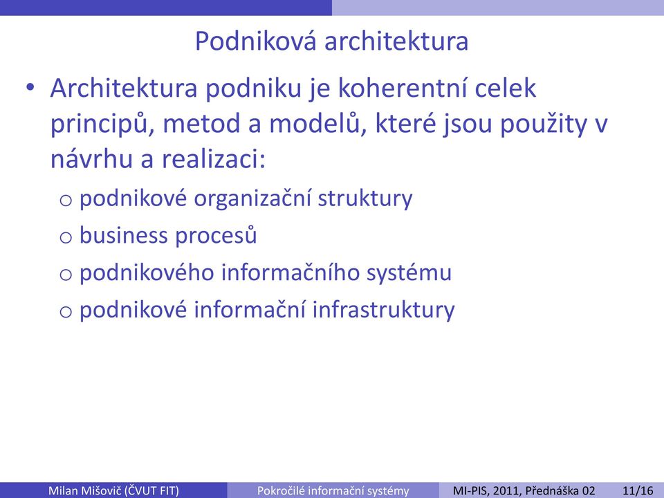 a modelů, které jsou použity v návrhu a realizaci: o podnikové organizační struktury
