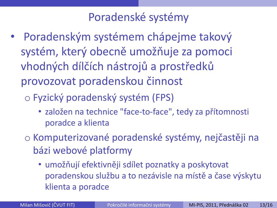 o Komputerizované poradenské systémy, nejčastěji na bázi webové platformy umožňují efektivněji sdílet poznatky a poskytovat poradenskou