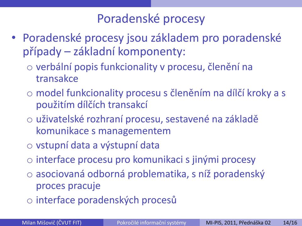 dílčí kroky a s použitím dílčích transakcí o uživatelské rozhraní procesu, sestavené na základě komunikace s managementem o vstupní data a výstupní