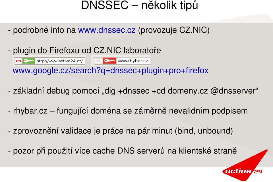 q=dnssec+plugin+pro+firefox základní debug pomocí dig +dnssec +cd domeny.cz @dnsserver rhybar.