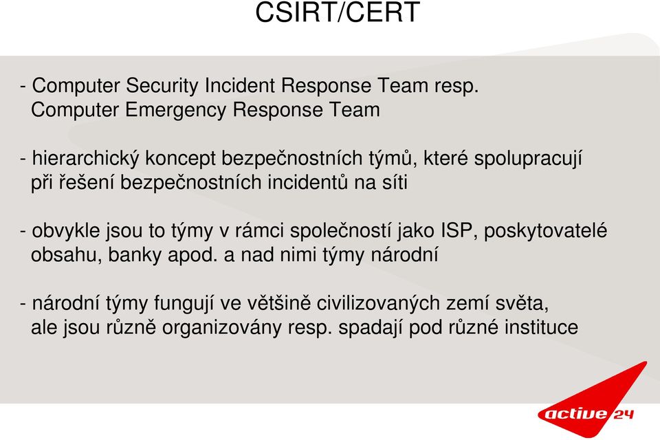 bezpečnostních incidentů na síti obvykle jsou to týmy v rámci společností jako ISP, poskytovatelé obsahu,