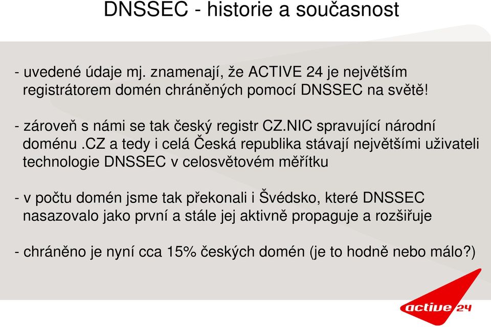 zároveň s námi se tak český registr CZ.NIC spravující národní doménu.