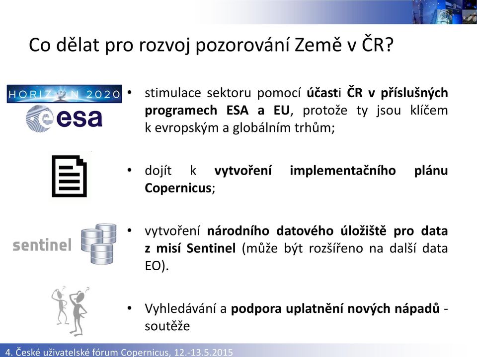 k evropským a globálním trhům; dojít k vytvoření implementačního plánu Copernicus; vytvoření