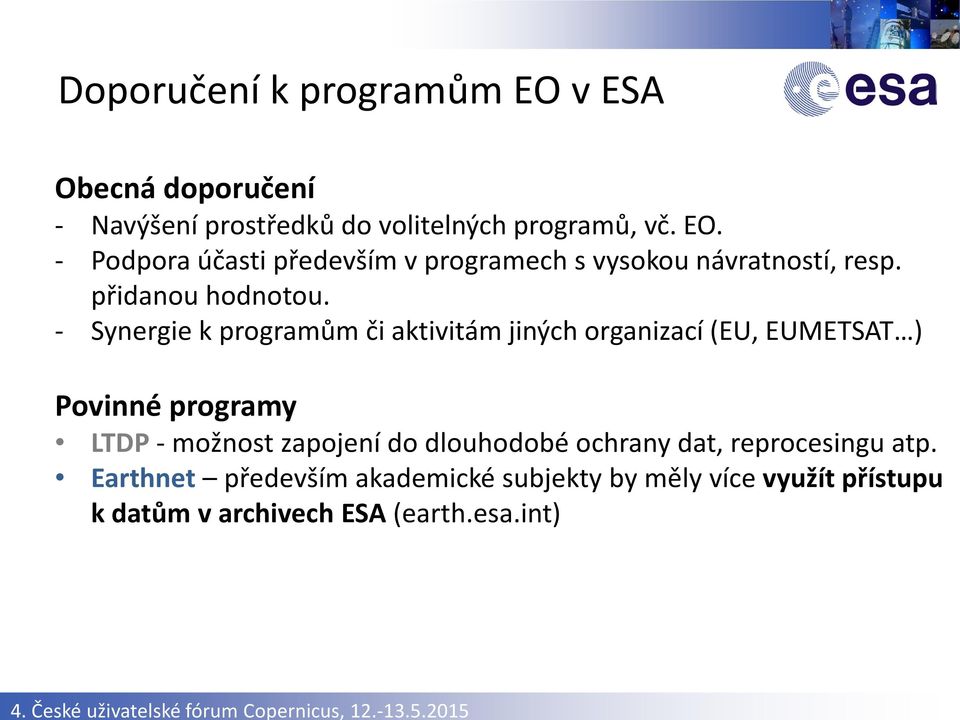 - Synergie k programům či aktivitám jiných organizací (EU, EUMETSAT ) Povinné programy LTDP - možnost zapojení do