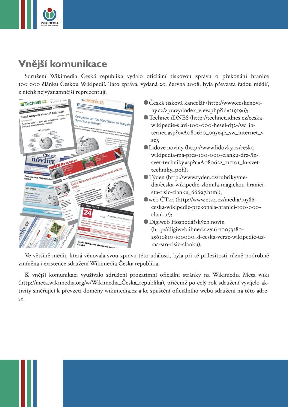 (http://technet.idnes.cz/ceskawikipedie-slavi-100-000-hesel-d32-/sw_internet.asp?c=a080620_095642_sw_internet_vse); Lidové noviny (http://www.lidovky.
