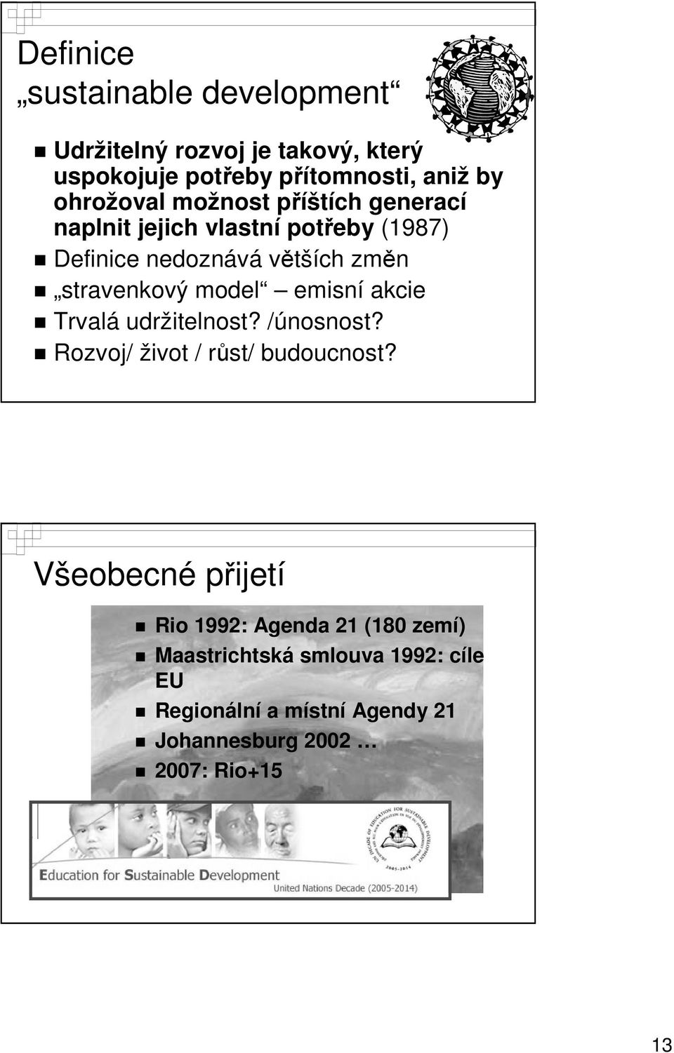 stravenkový model emisní akcie Trvalá udržitelnost? /únosnost? Rozvoj/ život / růst/ budoucnost?