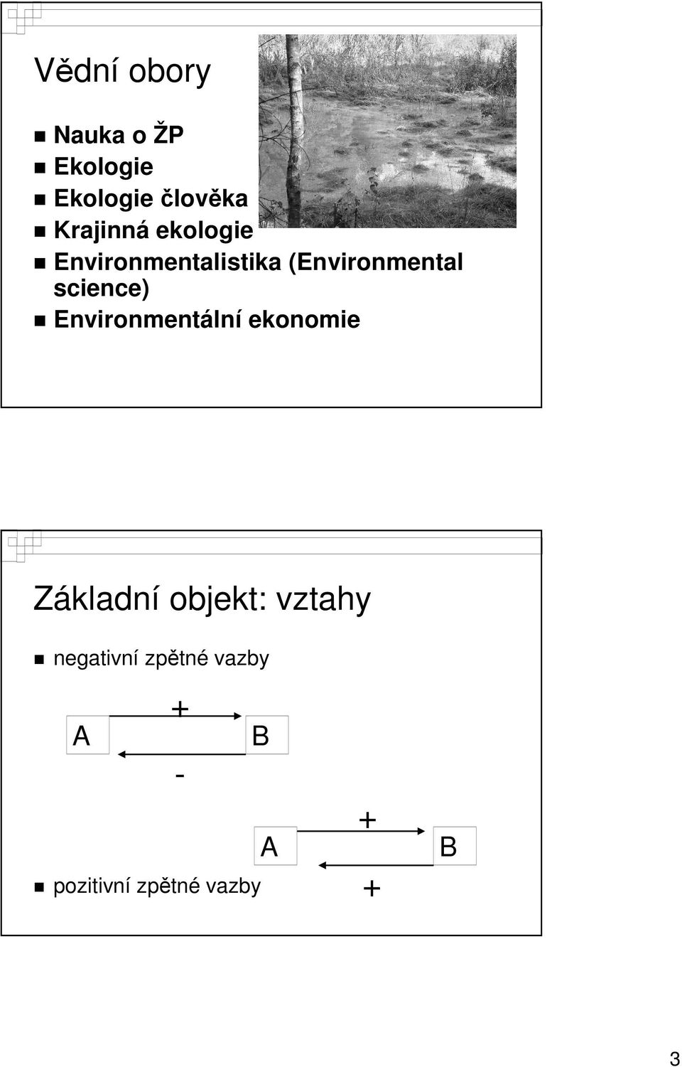 science) Environmentální ekonomie Základní objekt: