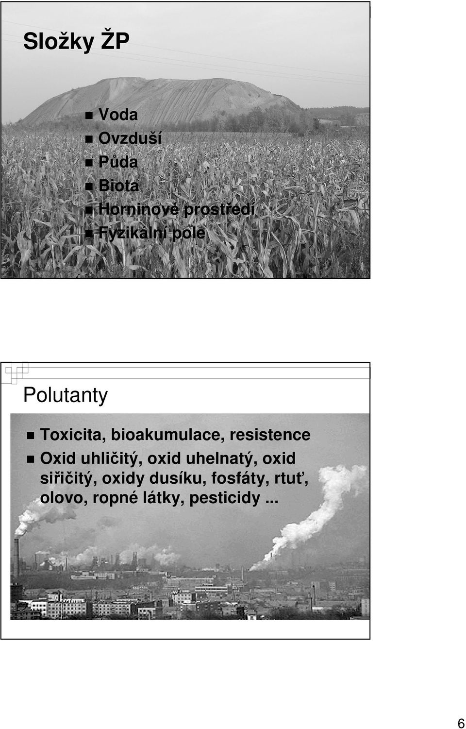 resistence Oxid uhličitý, oxid uhelnatý, oxid siřičitý,