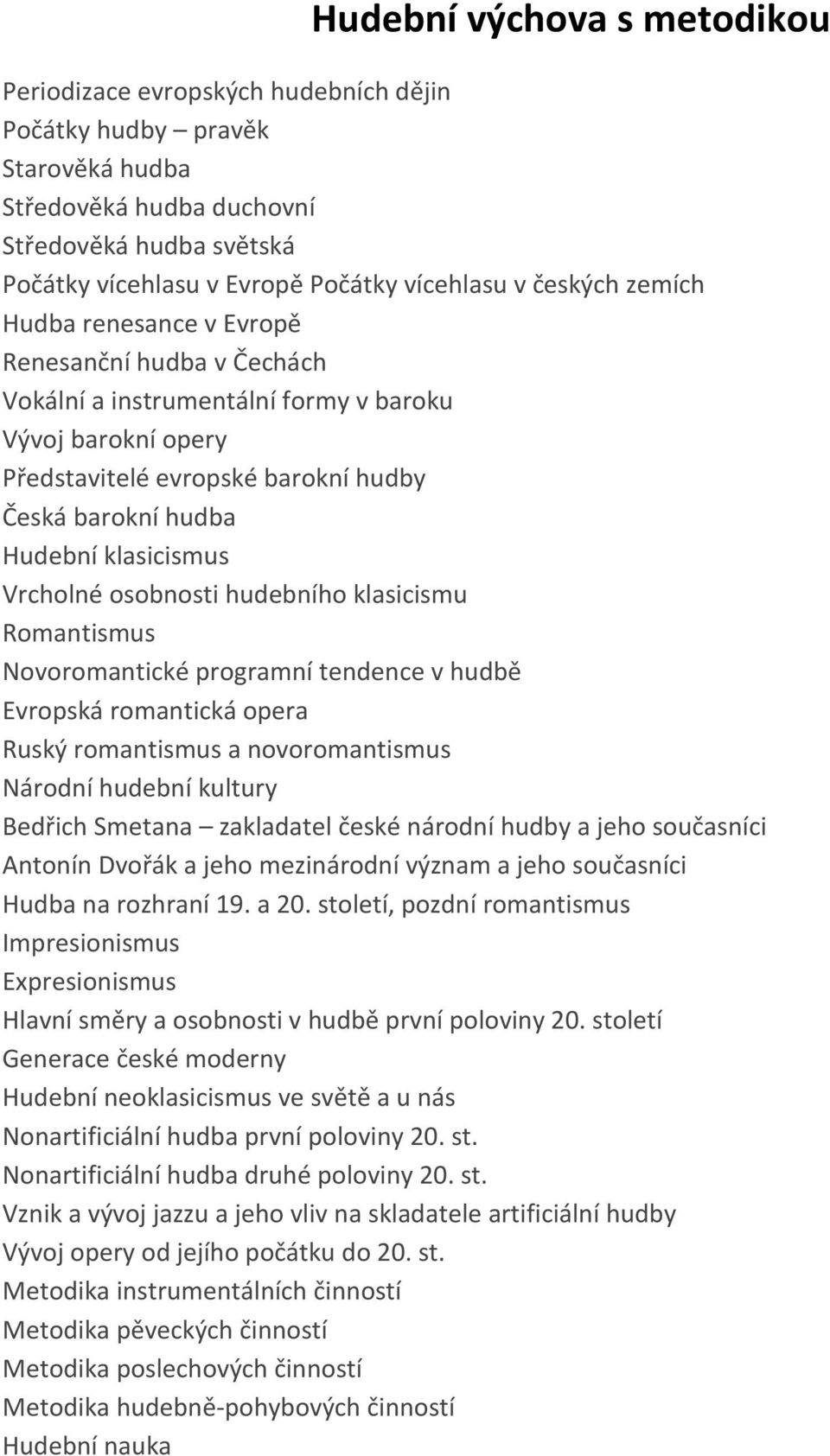 klasicismus Vrcholné osobnosti hudebního klasicismu Romantismus Novoromantické programní tendence v hudbě Evropská romantická opera Ruský romantismus a novoromantismus Národní hudební kultury Bedřich