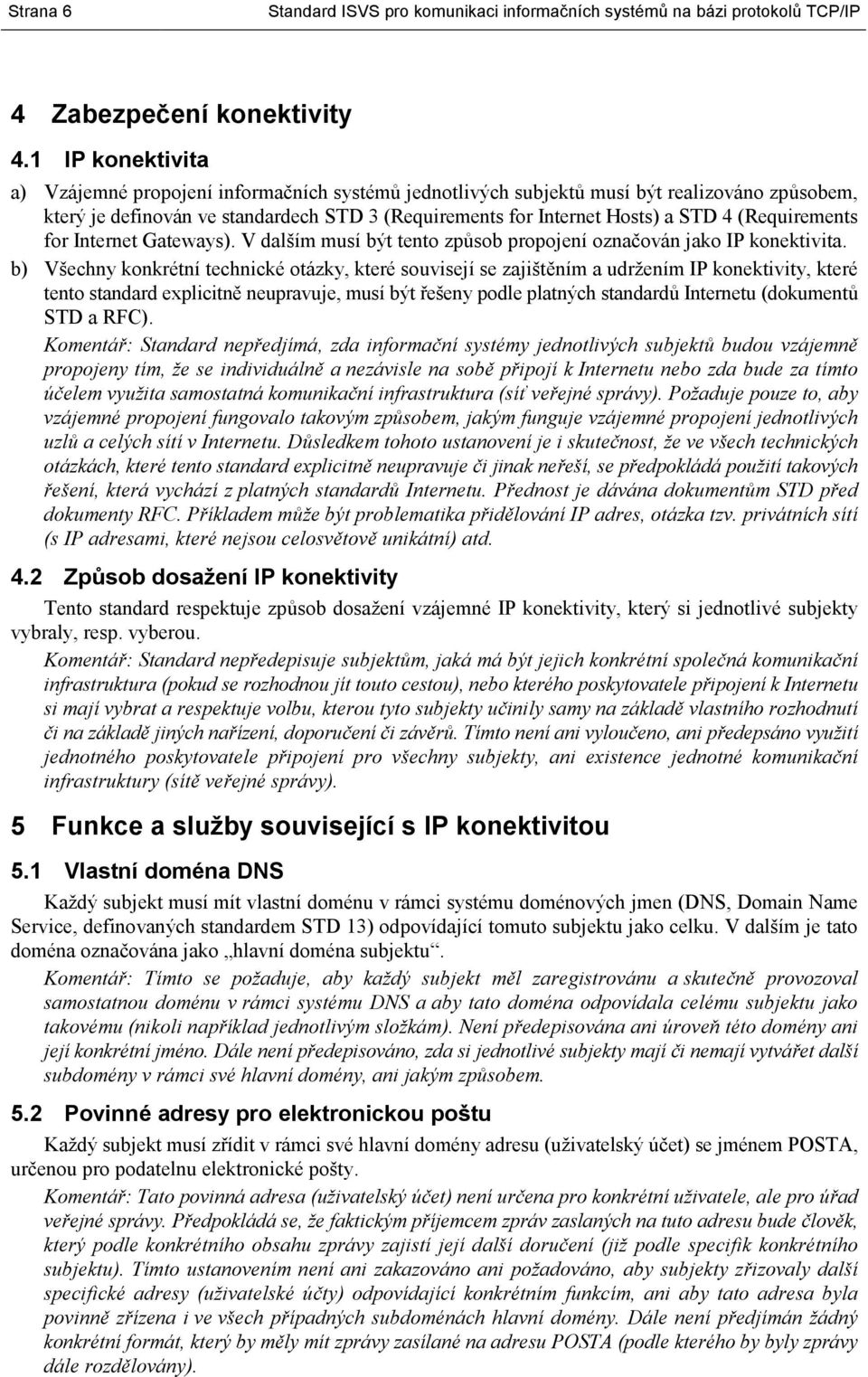 (Requirements for Internet Gateways). V dalším musí být tento způsob propojení označován jako IP konektivita.