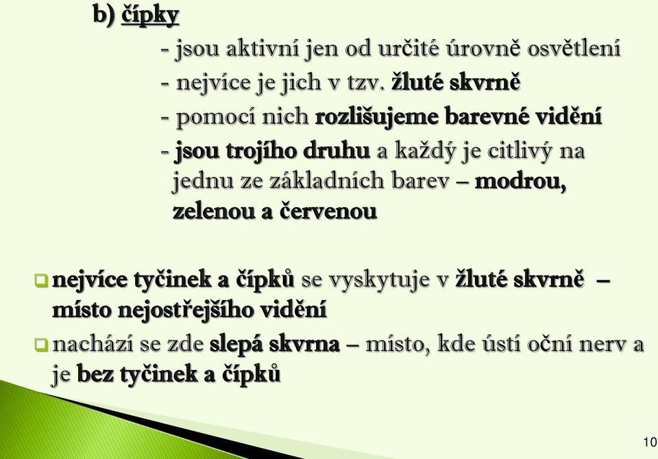 jednu ze základních barev modrou, zelenou a červenou nejvíce tyčinek a čípků se vyskytuje v žluté