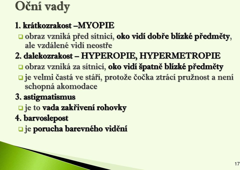 dalekozrakost HYPEROPIE, HYPERMETROPIE obraz vzniká za sítnicí, oko vidí špatně blízké