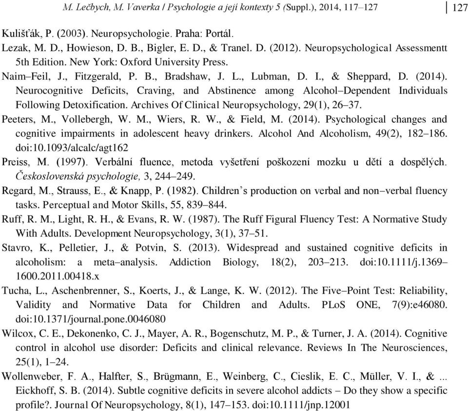 Neurocognitive Deficits, Craving, and Abstinence among Alcohol Dependent Individuals Following Detoxification. Archives Of Clinical Neuropsychology, 29(1), 26 37. Peeters, M., Vollebergh, W. M., Wiers, R.