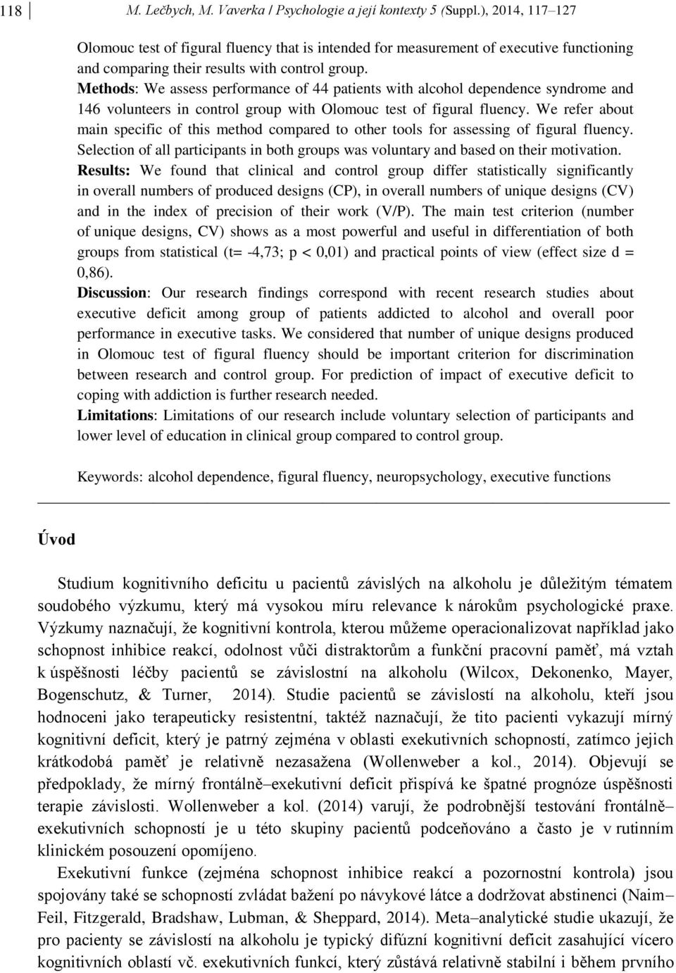 Methods: We assess performance of 44 patients with alcohol dependence syndrome and 146 volunteers in control group with Olomouc test of figural fluency.