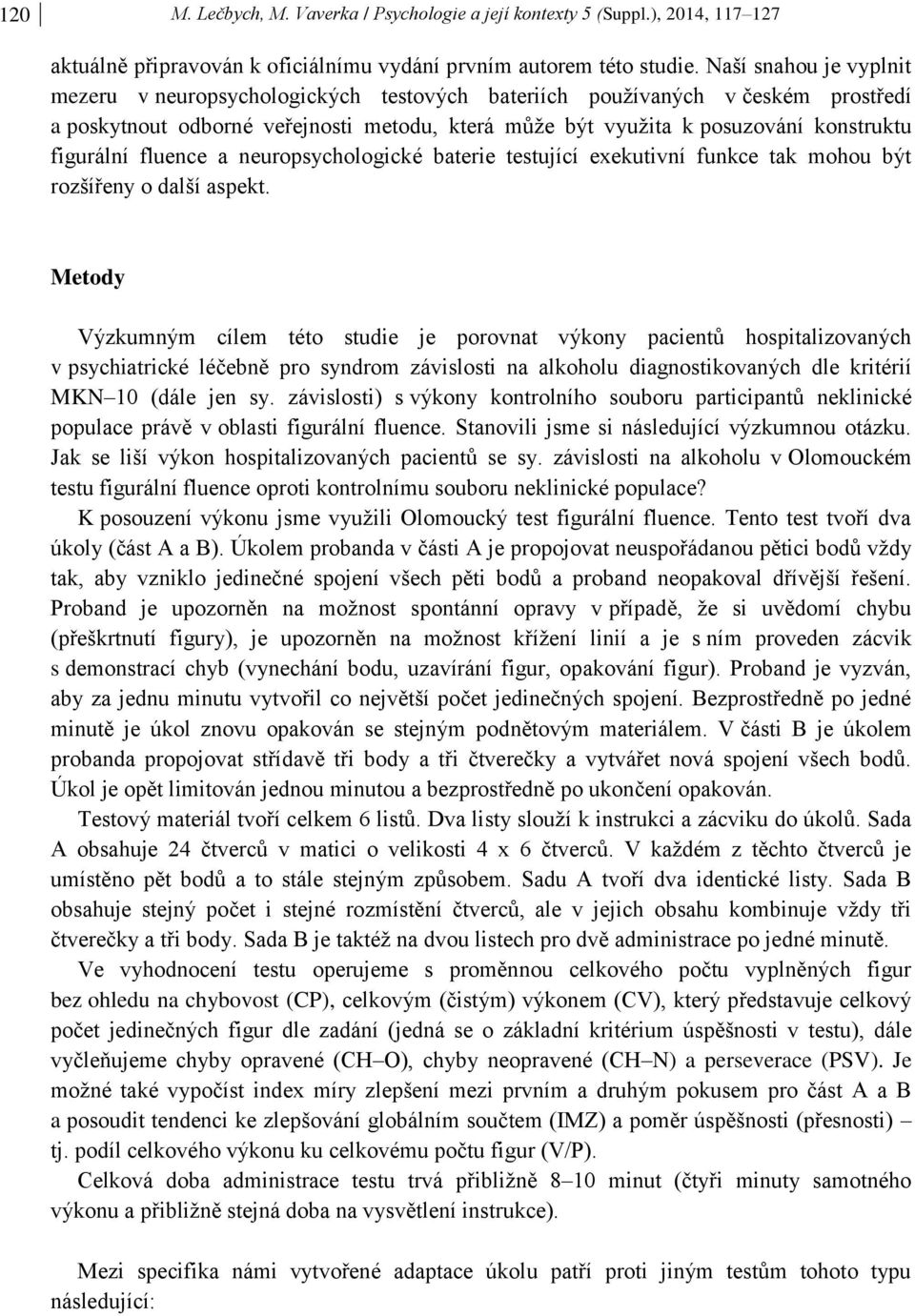 figurální fluence a neuropsychologické baterie testující exekutivní funkce tak mohou být rozšířeny o další aspekt.