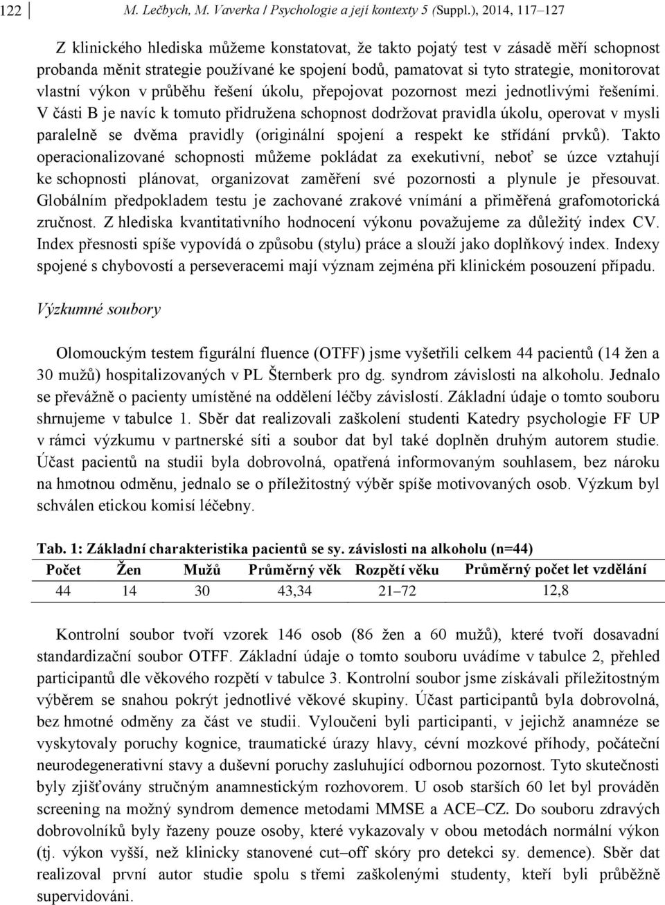 vlastní výkon v průběhu řešení úkolu, přepojovat pozornost mezi jednotlivými řešeními.
