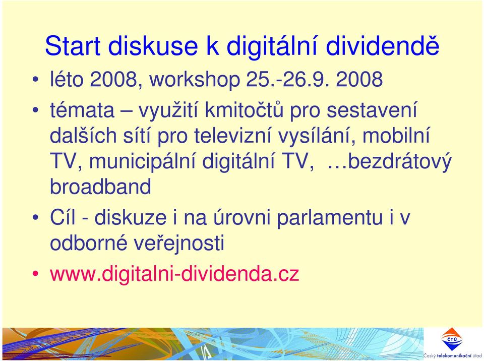 vysílání, mobilní TV, municipální digitální TV, bezdrátový broadband Cíl