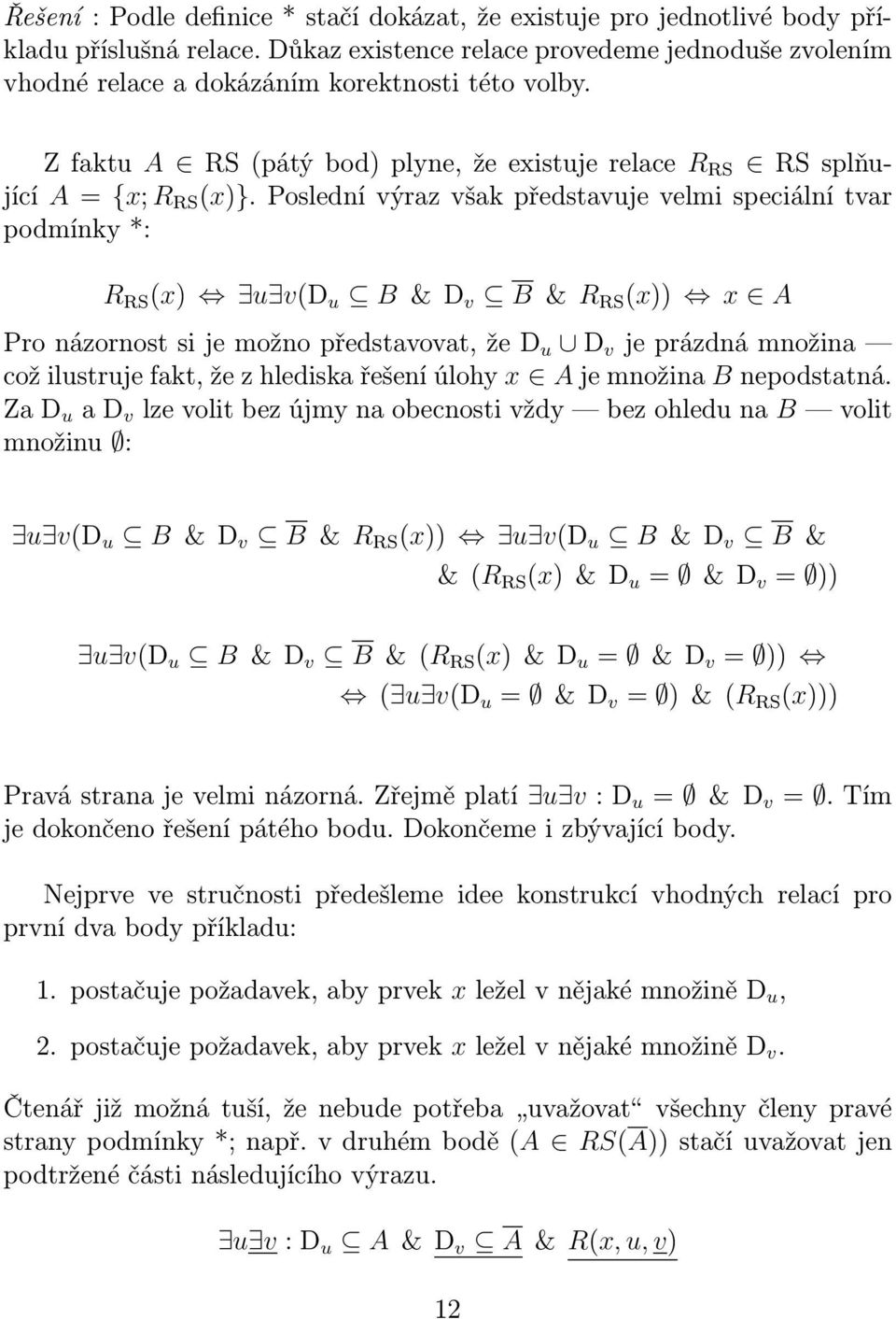 Poslední výraz však představuje velmi speciální tvar podmínky *: R RS (x) u v(d u B & D v B & R RS (x)) x A Pro názornost si je možno představovat, že D u D v je prázdná množina což ilustruje fakt,