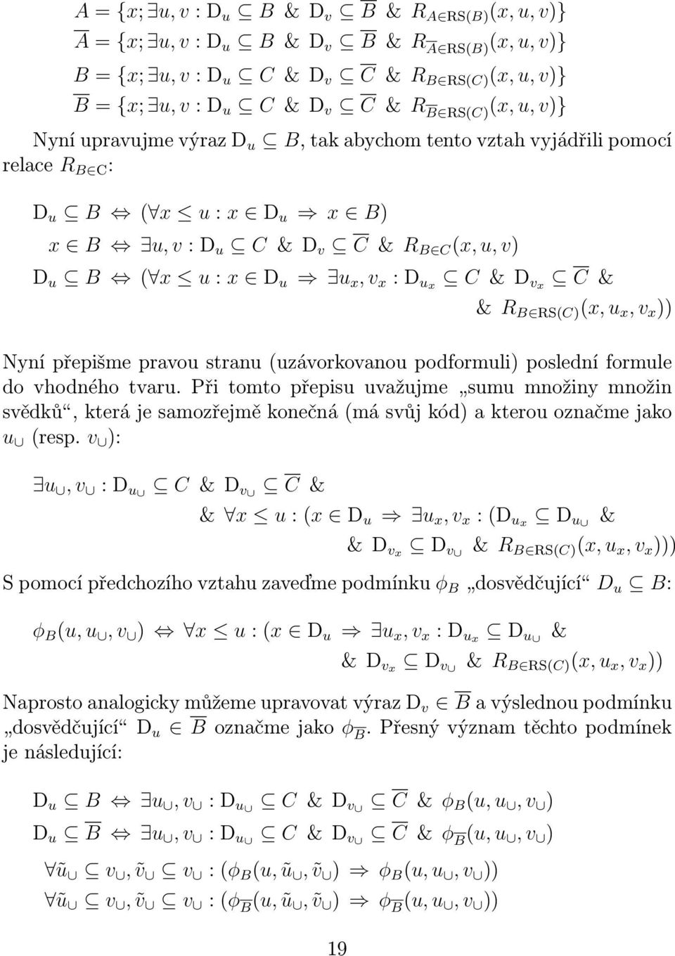 C & D vx C & & R B RS(C) (x, u x, v x )) Nyní přepišme pravou stranu (uzávorkovanou podformuli) poslední formule do vhodného tvaru.