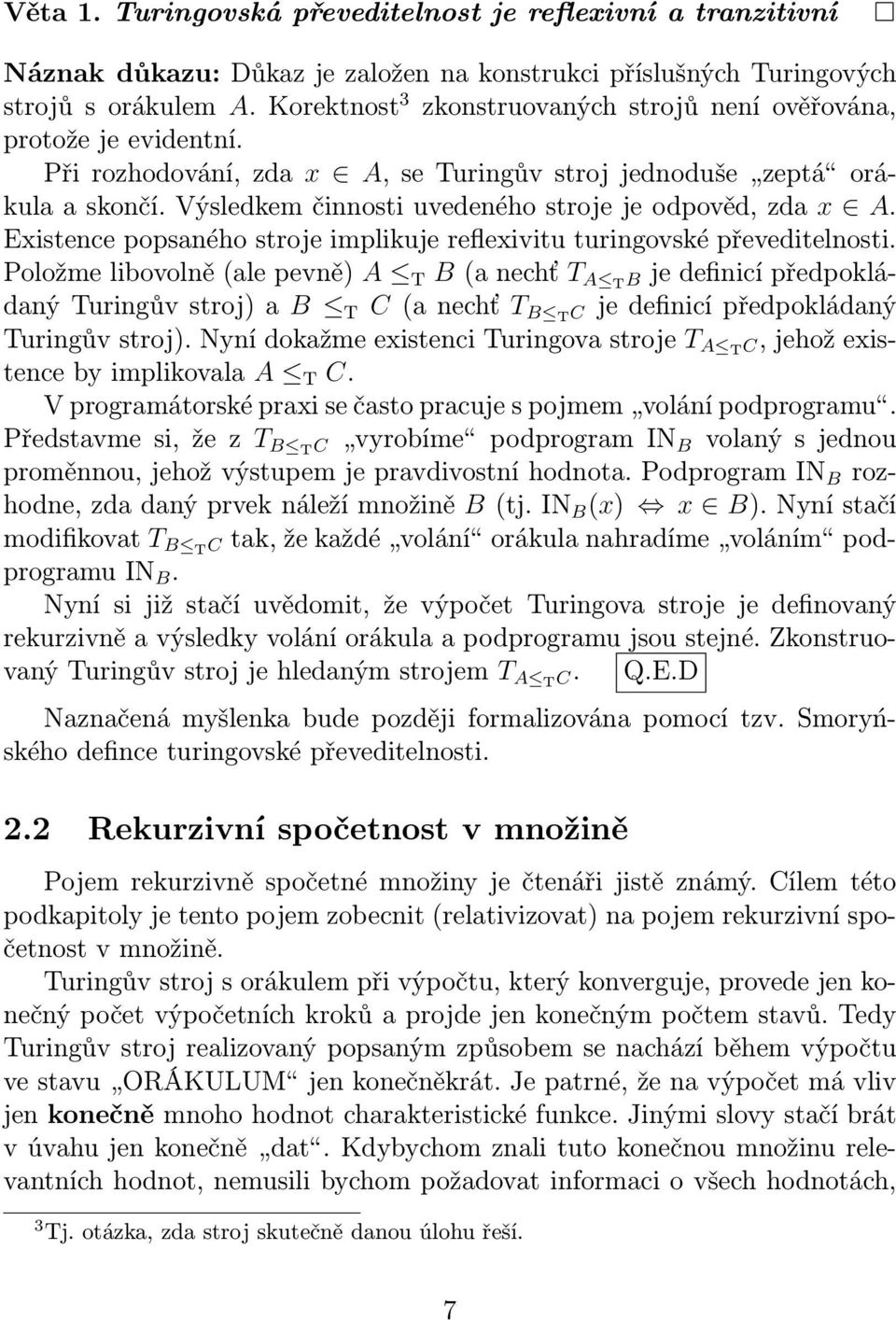 Výsledkem činnosti uvedeného stroje je odpověd, zda x A. Existence popsaného stroje implikuje reflexivitu turingovské převeditelnosti.