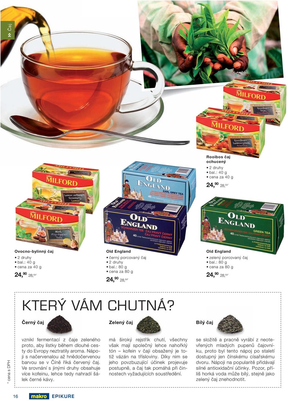 Černý čaj Zelený čaj Bílý čaj * cena s DPH vznikl fermentací z čaje zeleného proto, aby lístky během dlouhé cesty do Evropy neztratily aroma.