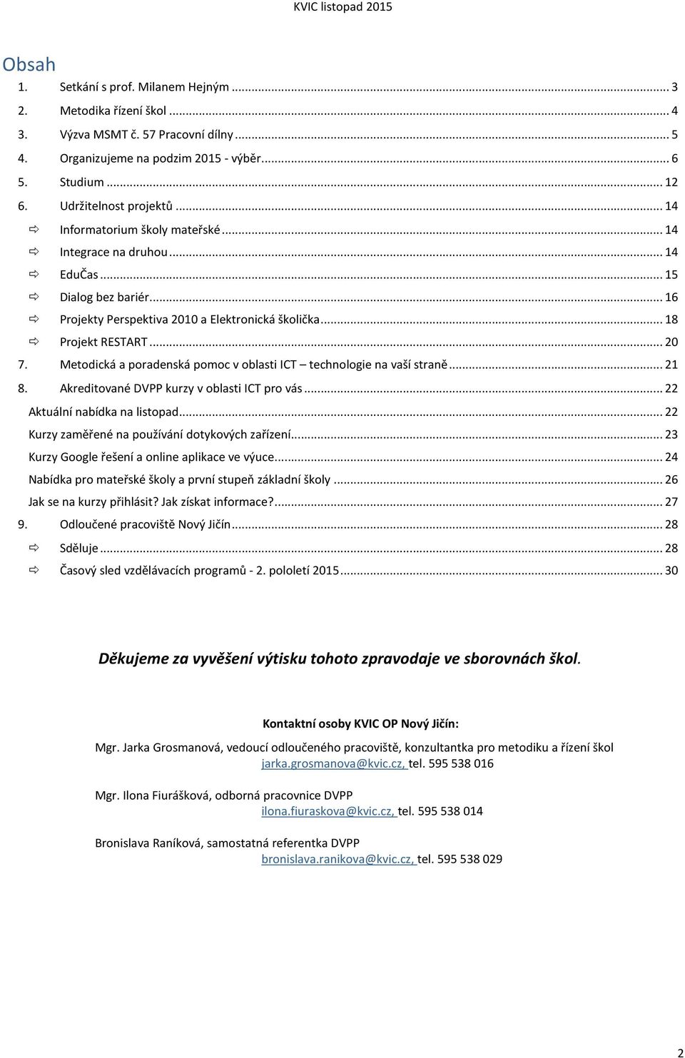 Metodická a poradenská pomoc v oblasti ICT technologie na vaší straně... 21 8. Akreditované DVPP kurzy v oblasti ICT pro vás... 22 Aktuální nabídka na listopad.