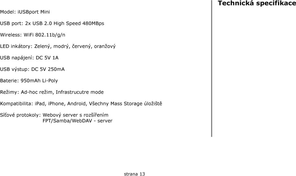Baterie: 950mAh Li-Poly Režimy: Ad-hoc režim, Infrastrucutre mode Kompatibilita: ipad, iphone, Android,