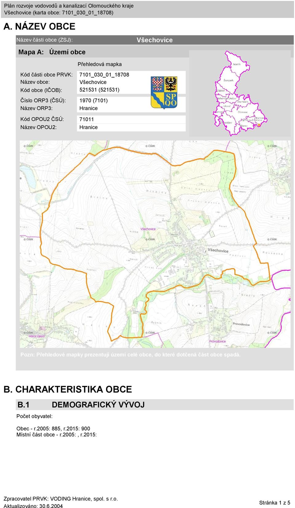 71011 Název OPOU2: Hranice Pozn: Přehledové mapky prezentují území celé obce, do které dotčená část obce spadá. B.