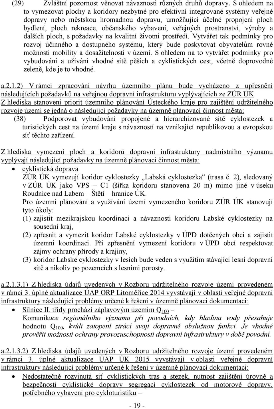 občanského vybavení, veřejných prostranství, výroby a dalších ploch, s požadavky na kvalitní životní prostředí.