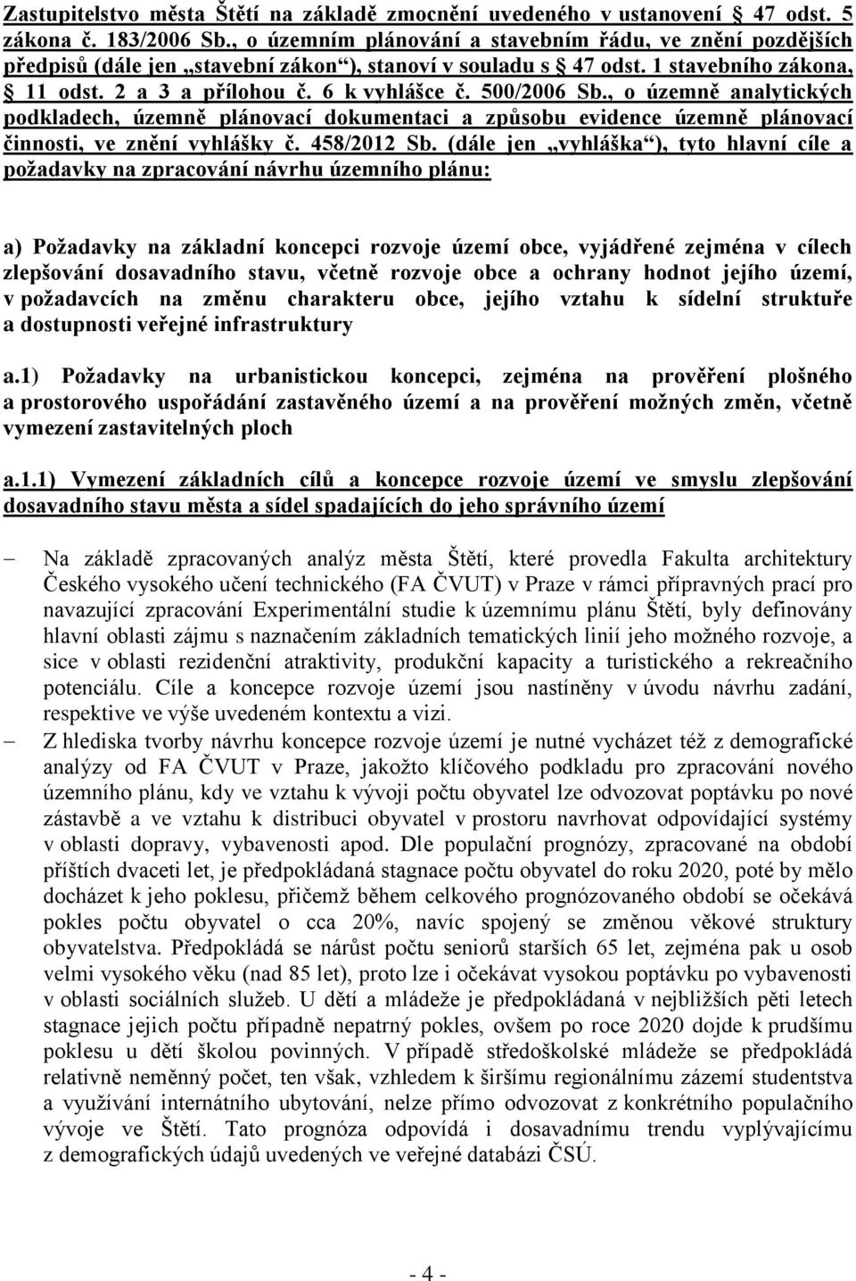 500/2006 Sb., o územně analytických podkladech, územně plánovací dokumentaci a způsobu evidence územně plánovací činnosti, ve znění vyhlášky č. 458/2012 Sb.