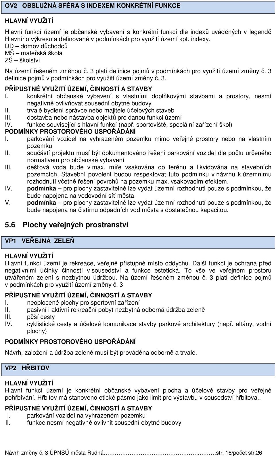 3 definice pojmů v podmínkách pro využití území změny č. 3. I. konkrétní občanské vybavení s vlastními doplňkovými stavbami a prostory, nesmí negativně ovlivňovat sousední obytné budovy II.