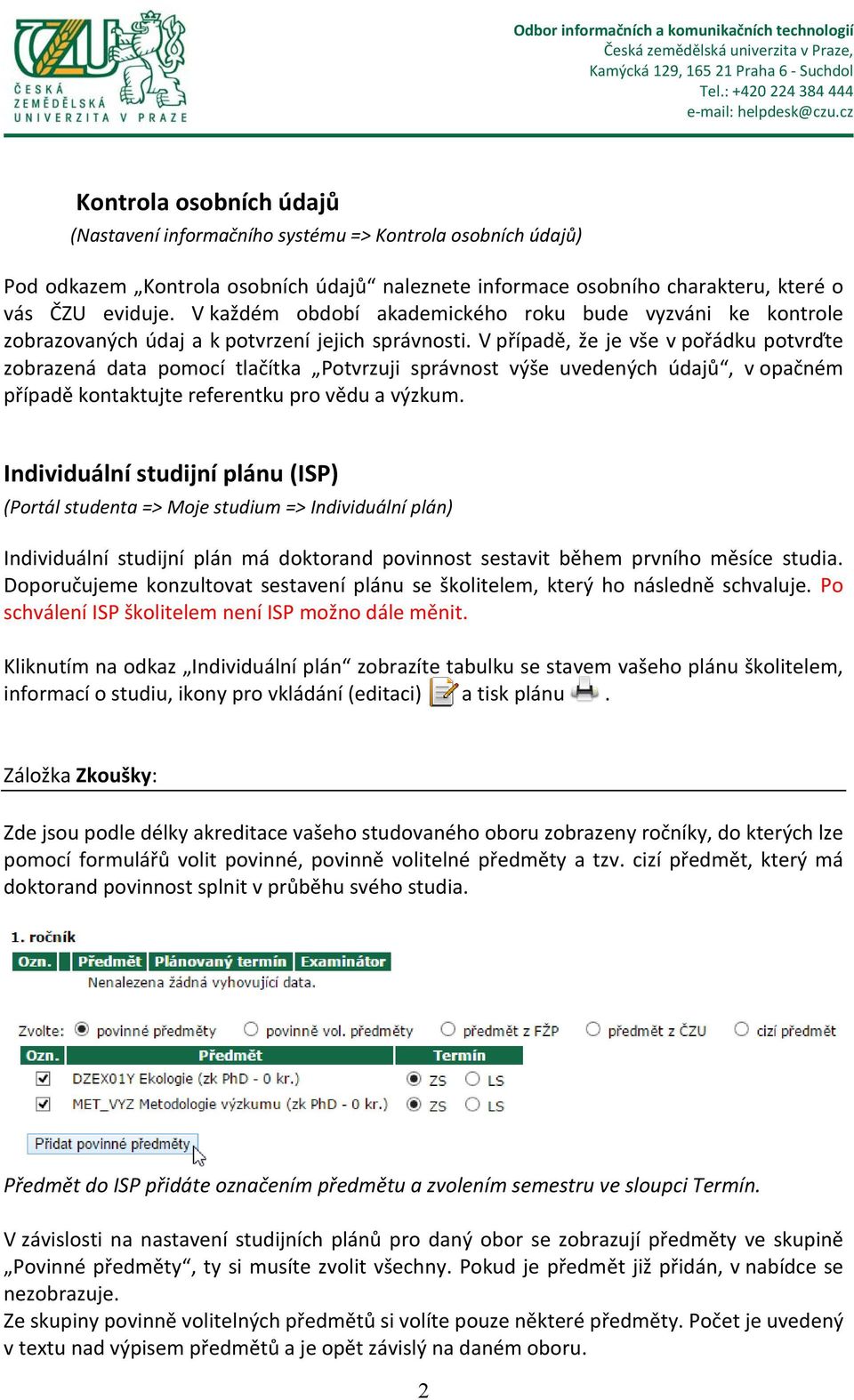 V případě, že je vše v pořádku potvrďte zobrazená data pomocí tlačítka Potvrzuji správnost výše uvedených údajů, v opačném případě kontaktujte referentku pro vědu a výzkum.