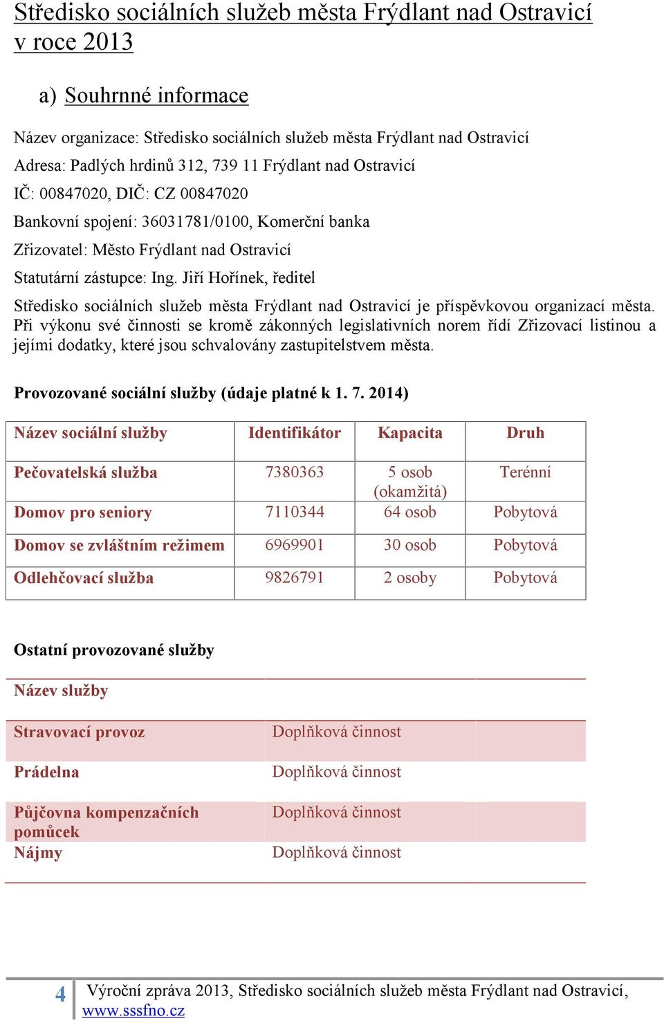 Jiří Hořínek, ředitel Středisko sociálních služeb města Frýdlant nad Ostravicí je příspěvkovou organizací města.